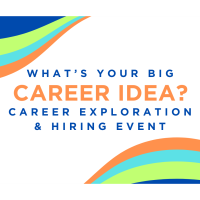 'What's Your Big Idea' Career Exploration and Hiring Event