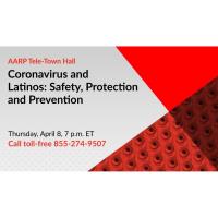 AARP Tele-Town Hall: Coronavirus and the Latino Community: Safety, Protection, and PreventionThe Health & Financial Security of Latinos