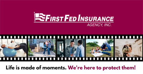First Fed Insurance Agency, Inc. is a wholly owned subsidiary of First Federal Savings Bank. Visit www.ffinsure.com to learn more! Not a deposit - No bank guarantee - May lose value. 