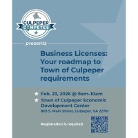 Culpeper Competes presents: Business Licenses: Your roadmap to Town of Culpeper requirements