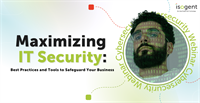 Maximizing IT Security: Best Practices and Tools to Safeguard Your Business