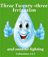 Three Twenty-three Irrigation and Outdoor Lighting Three Twenty-three Irrigation and Outdoor Lighting