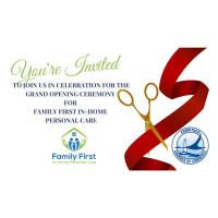 Join us in celebrating the Grand Opening of Family First In-Home Personal Care