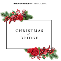 BRIDGE CHURCH | NC CHRISTMAS EVE SERVICE