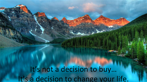 Its not a decision to buy. Its a decision to change your life.