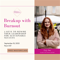 Breakup with Burnout: 3 Keys to Rewire Your Leadership for Sustainable Success