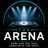 THE ARENA "Come for the talk. Leave with the shift"