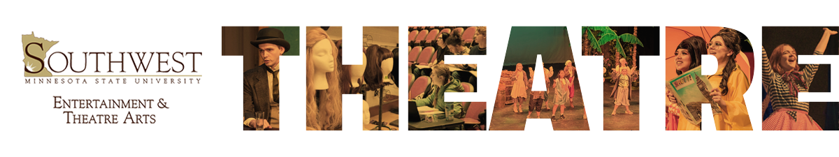 Southwest Minnesota State University Entertainment and Theatre Arts Southwest Minnesota State University Entertainment and Theatre Arts