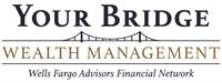 Your Bridge Wealth Management of Wells Fargo Advisors Financial Network