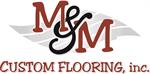 M & M Custom Flooring, Inc.