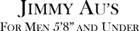 Jimmy Au's For Men 5'8'' and Under