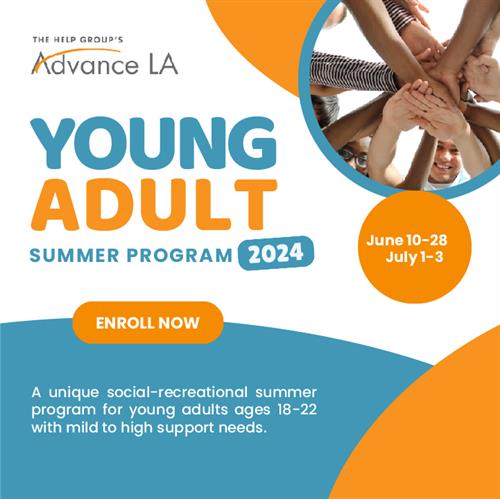 Advance LA Young Adults Summer Program: for young adults ages 18-22 with mild to intensive support needs related to learning, language, attention, social, and/or sensory challenges. 
