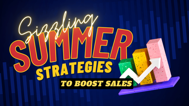 Sizzling Summer Strategies to Boost Sales