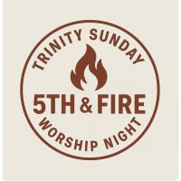 Trinity Sunday 5th and Fire Worship Night