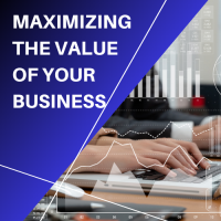 Maximizing the Value of Your Business