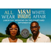 M&M MONDAY’S • ALL WHITE LABOR DAY PARTY