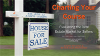 Charting Your Course - Evaluating the Real Estate Market for Sellers!