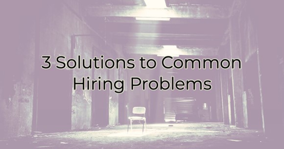 Image for 3 Solutions to Common Hiring Problems