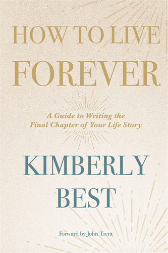 How To Live Forever: A Guide to Writing the Final Chapter of Your Life Story