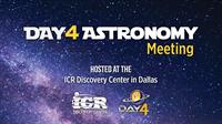 Day4 Astronomy Meeting at the ICR Discovery Center