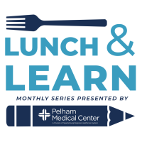 Lunch & Learn Series Presented by Pelham Medical Center
