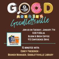 Good Morning Goodletttsville (Formerly Coffee & Connections)