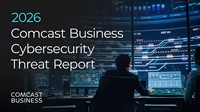 Comcast Business 2026 Cybersecurity Threat Report