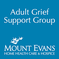 Adult Grief Support Group - 7-week Session led by Mount Evans Home Health Care & Hospice