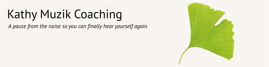 Kathy Muzik Coaching, LLC Kathy Muzik Coaching, LLC
