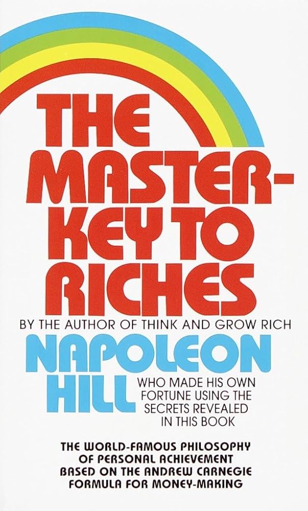 The Master Key to Riches: Unlocking 10X Business Growth with Napoleon Hill’s Success Formula The Master Key to Riches: Unlocking 10X Business Growth with Napoleon Hill’s Success Formula