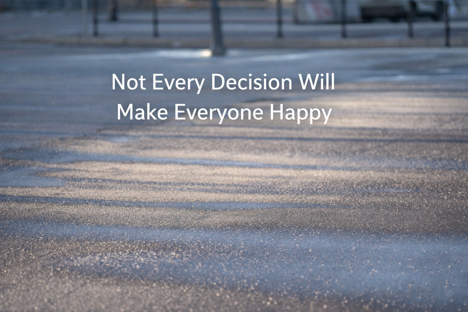 Image for Not Every Decision Will Make Everyone Happy