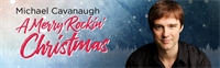 Michael Cavanaugh's A Merry Rockin’ Christmas