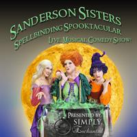 Sanderson Sisters Spellbinding Spooktacular Live Musical Comedy Show