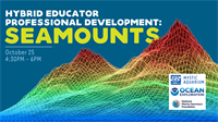 Hybrid Educator Professional Development: Seamounts at Mystic Aquarium
