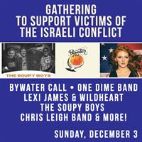 GATHERING TO SUPPORT VICTIMS OF THE ISRAELI CONFLICT WITH BYWATER CALL, ONE DIME BAND, LEXI JAMES & WILDHEART, THE SOUPY BOYS, CHRIS LEIGH BAND & MORE!