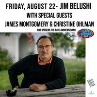 JIM BELUSHI WITH SPECIAL GUESTS JAMES MONTGOMERY & CHRISTINE OHLMAN