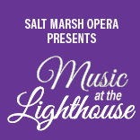 Salt Marsh Opera Presents Music at The Lighthouse