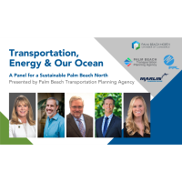 Transportation, Energy & Our Ocean - A Panel for a Sustainable Palm Beach North, Presented by Palm Beach Transportation Planning Agency