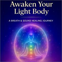LIGHTBODY BREATHWORK: A Journey of Breath, Sound & Light