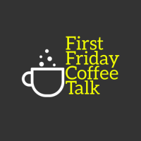 First Friday Coffee Talk