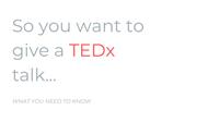 So you want to give a TEDx talk...