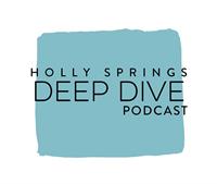 Holly Springs Deep Dive Podcast