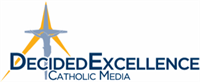 Decided Excellence Catholic Media