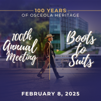 100th Annual Meeting: Boots to Suits - 100 Years of Osceola Heritage