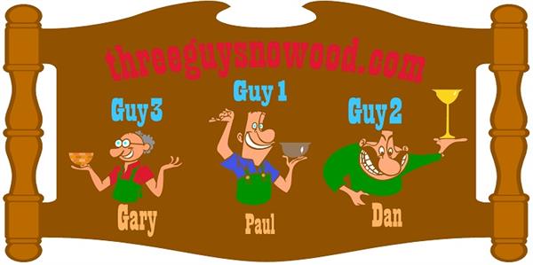 Three Guys No Wood Three Guys No Wood