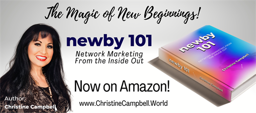 Christine Campbell - Author - Book Title: Newby 101, Network Marketing From The Inside Out, a step-by-step guide for those who have never been in network marketing, or who have never been successful in network marketing. 