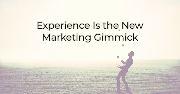 Image for Experience Is the New Marketing Gimmick