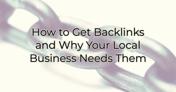 How to Get Backlinks and Why Your Local Business Needs Them