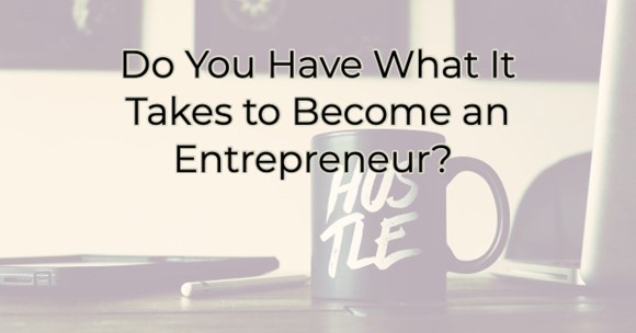 Image for Do You Have What It Takes to Become an Entrepreneur?