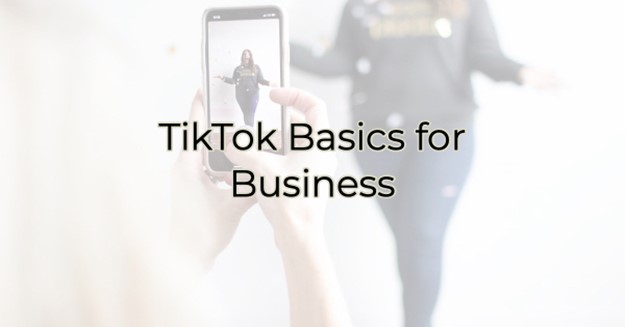 TikTok Basics for Business
